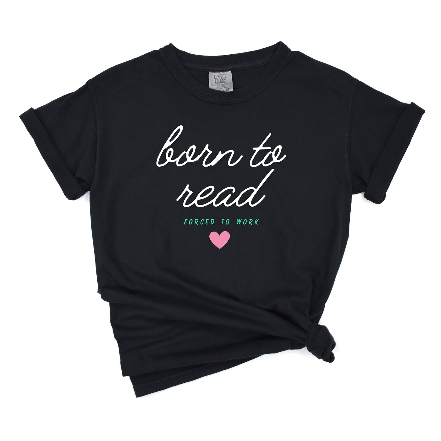 Born To Read, Forced To Work T-Shirt