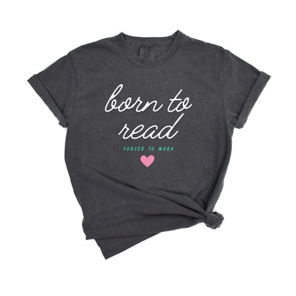 Born To Read, Forced To Work T-Shirt