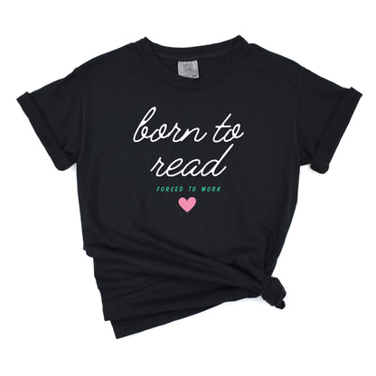 Born To Read, Forced To Work T-Shirt